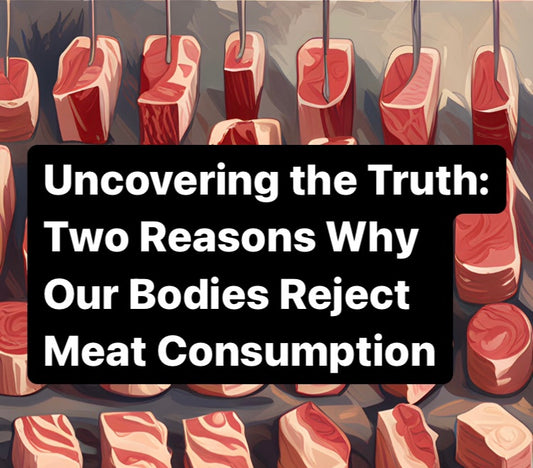 Uncovering the Truth: Two Reasons Why Our Bodies Reject Meat Consumption